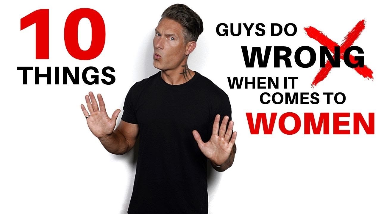 Top 10 Mistakes Guys Make When It Comes To Women
