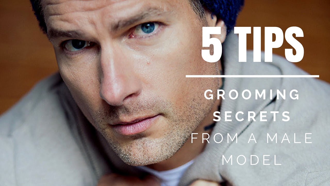 TOP 5 GROOMING TIPS FOR MEN - Advice From A Male Model
